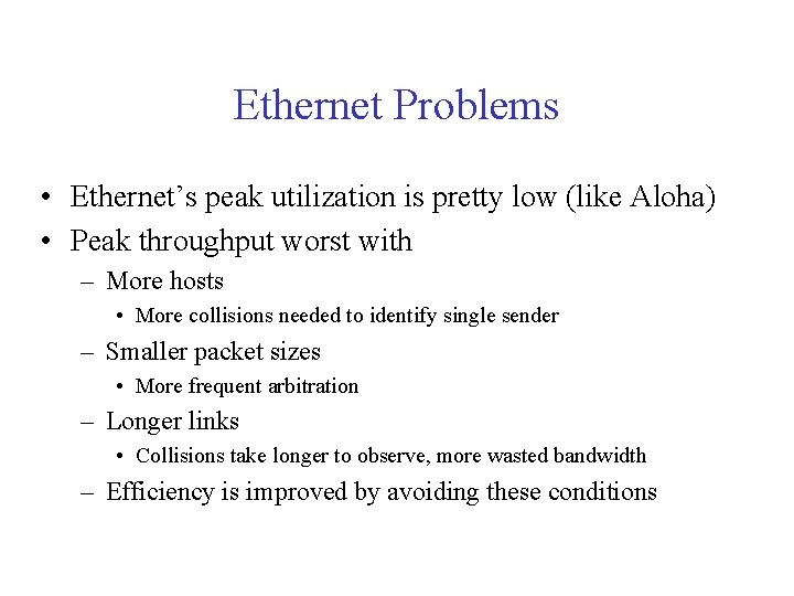 Ethernet Problems • Ethernet’s peak utilization is pretty low (like Aloha) • Peak throughput Ethernet Problems • Ethernet’s peak utilization is pretty low (like Aloha) • Peak throughput