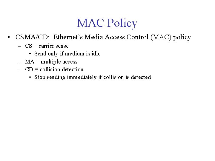 MAC Policy • CSMA/CD: Ethernet’s Media Access Control (MAC) policy – CS = carrier MAC Policy • CSMA/CD: Ethernet’s Media Access Control (MAC) policy – CS = carrier