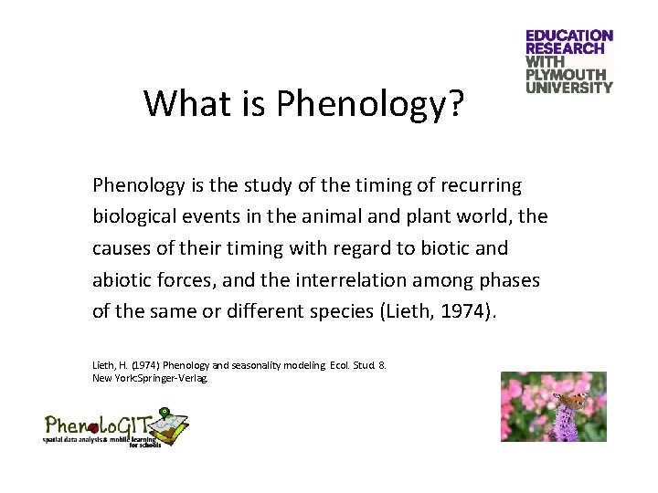 What is Phenology? Phenology is the study of the timing of recurring biological events