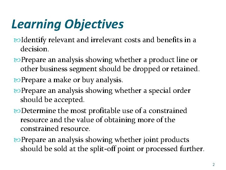 Learning Objectives Identify relevant and irrelevant costs and benefits in a decision. Prepare an