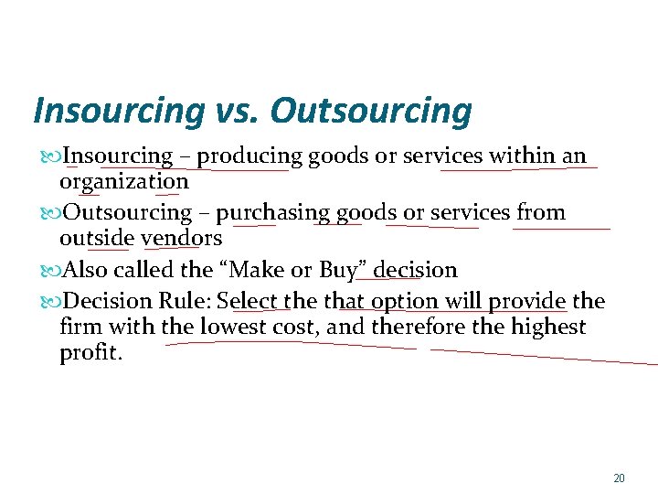 Insourcing vs. Outsourcing Insourcing – producing goods or services within an organization Outsourcing –