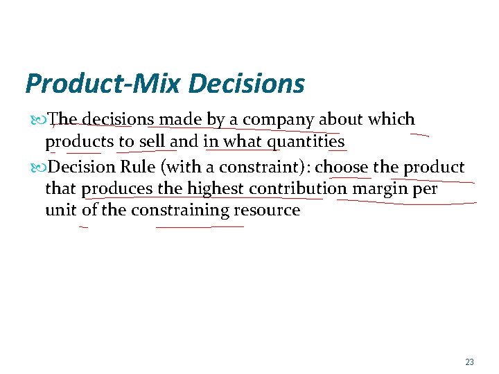 Product-Mix Decisions The decisions made by a company about which products to sell and