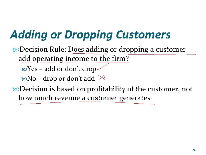 Adding or Dropping Customers Decision Rule: Does adding or dropping a customer add operating