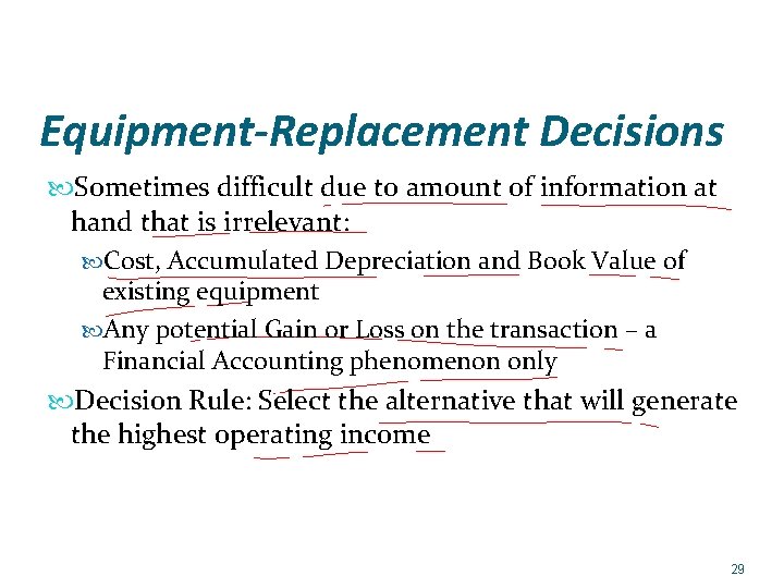 Equipment-Replacement Decisions Sometimes difficult due to amount of information at hand that is irrelevant: