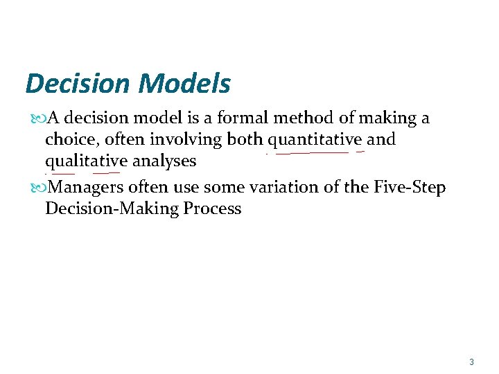 Decision Models A decision model is a formal method of making a choice, often