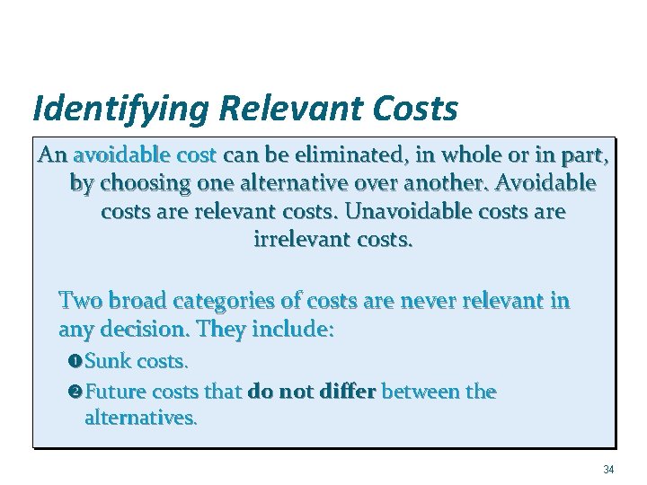 Identifying Relevant Costs An avoidable cost can be eliminated, in whole or in part,