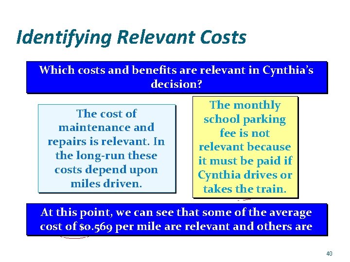 Identifying Relevant Costs Which costs and benefits are relevant in Cynthia’s decision? The cost