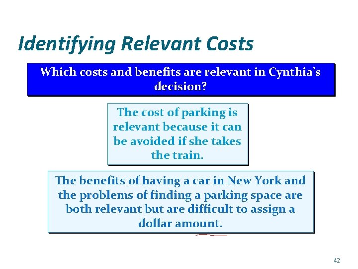 Identifying Relevant Costs Which costs and benefits are relevant in Cynthia’s decision? The cost