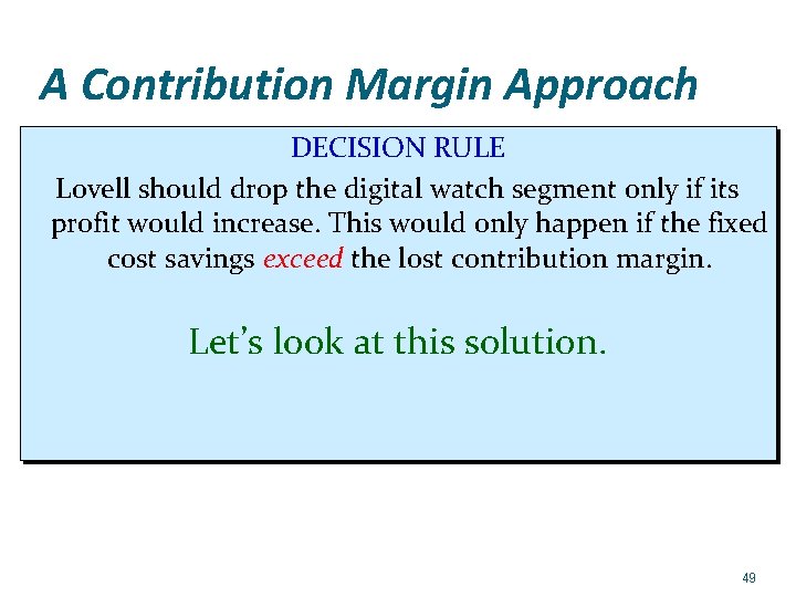 A Contribution Margin Approach DECISION RULE Lovell should drop the digital watch segment only
