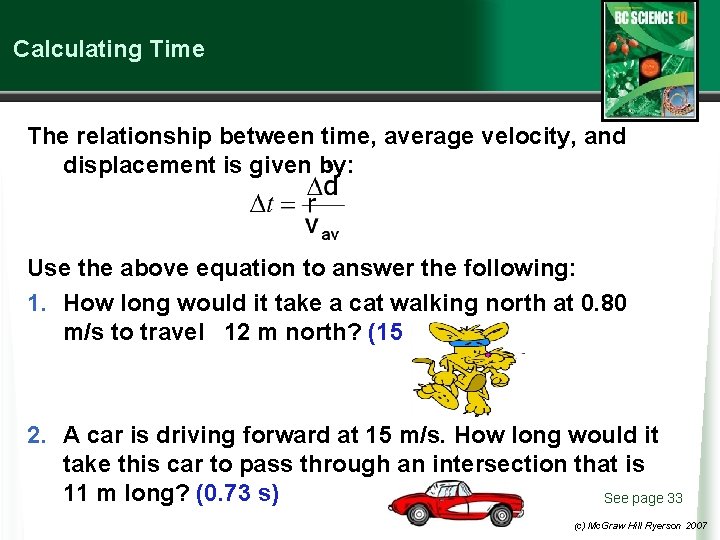 Calculating Time The relationship between time, average velocity, and displacement is given by: Use