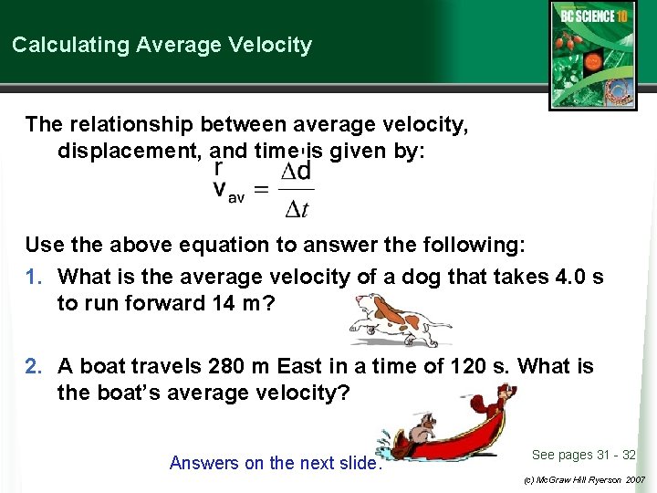 Calculating Average Velocity The relationship between average velocity, displacement, and time is given by: