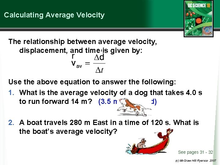 Calculating Average Velocity The relationship between average velocity, displacement, and time is given by: