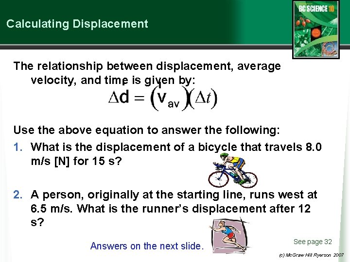 Calculating Displacement The relationship between displacement, average velocity, and time is given by: Use