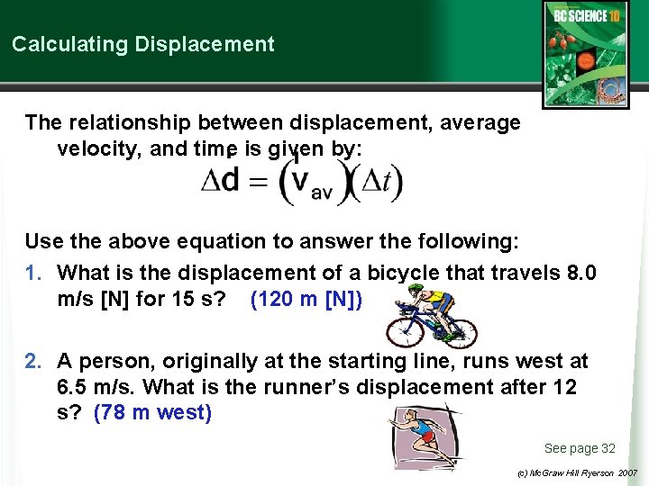 Calculating Displacement The relationship between displacement, average velocity, and time is given by: Use