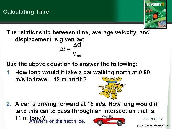 Calculating Time The relationship between time, average velocity, and displacement is given by: Use