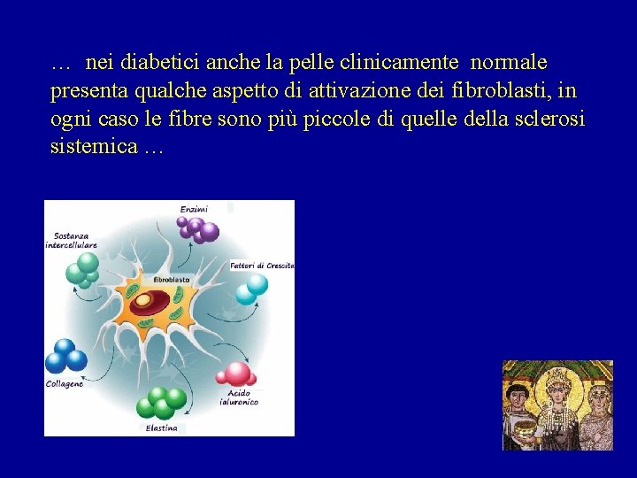 … nei diabetici anche la pelle clinicamente normale presenta qualche aspetto di attivazione dei