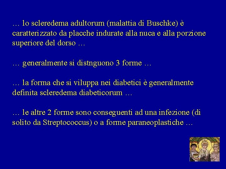 … lo scleredema adultorum (malattia di Buschke) è caratterizzato da placche indurate alla nuca