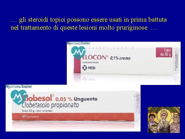 … gli steroidi topici possono essere usati in prima battuta nel trattamento di queste