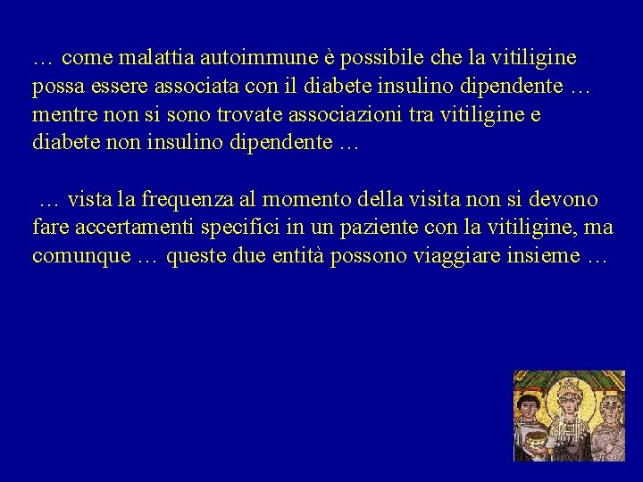 … come malattia autoimmune è possibile che la vitiligine possa essere associata con il