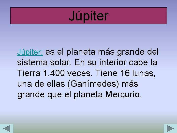 Júpiter Júpiter: es el planeta más grande del sistema solar. En su interior cabe