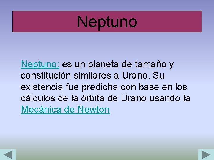Neptuno Neptuno: es un planeta de tamaño y constitución similares a Urano. Su existencia