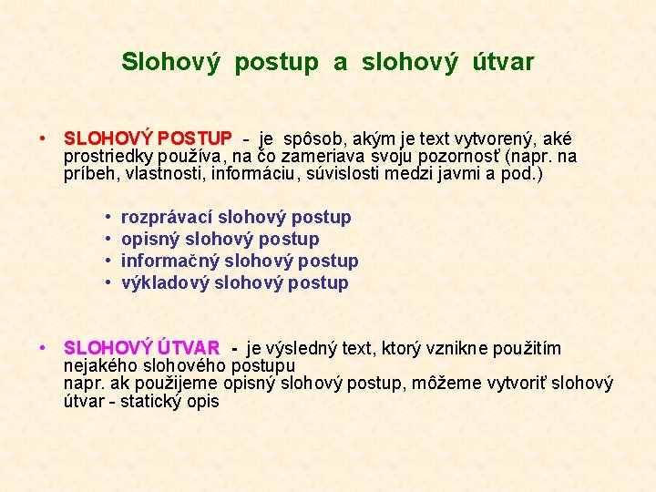 Slohový postup a slohový útvar • SLOHOVÝ POSTUP - je spôsob, akým je text