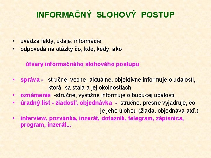 INFORMAČNÝ SLOHOVÝ POSTUP • uvádza fakty, údaje, informácie • odpovedá na otázky čo, kde,