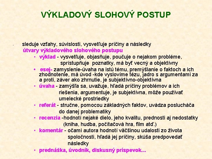 VÝKLADOVÝ SLOHOVÝ POSTUP • sleduje vzťahy, súvislosti, vysvetľuje príčiny a následky útvary výkladového slohového