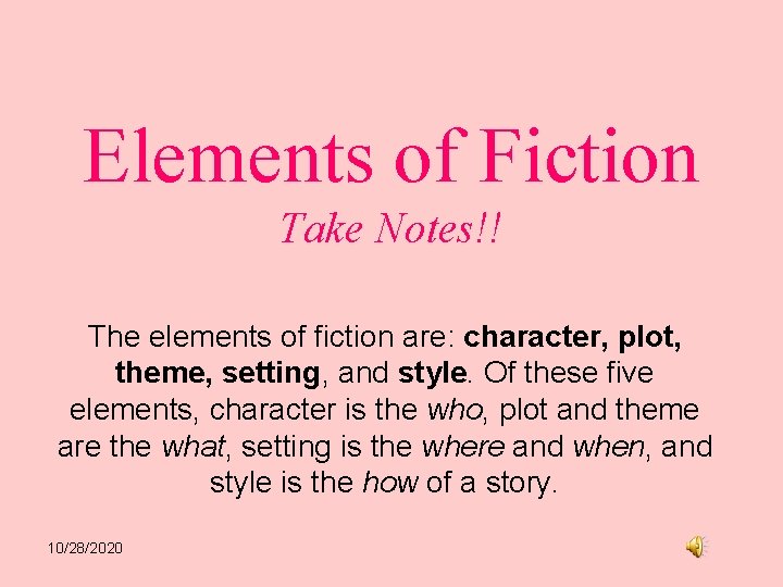 Elements of Fiction Take Notes!! The elements of fiction are: character, plot, theme, setting,