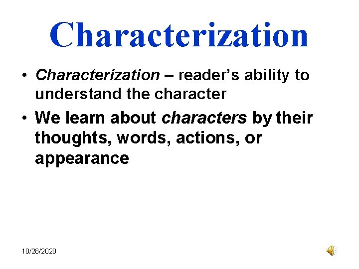 Characterization • Characterization – reader’s ability to understand the character • We learn about