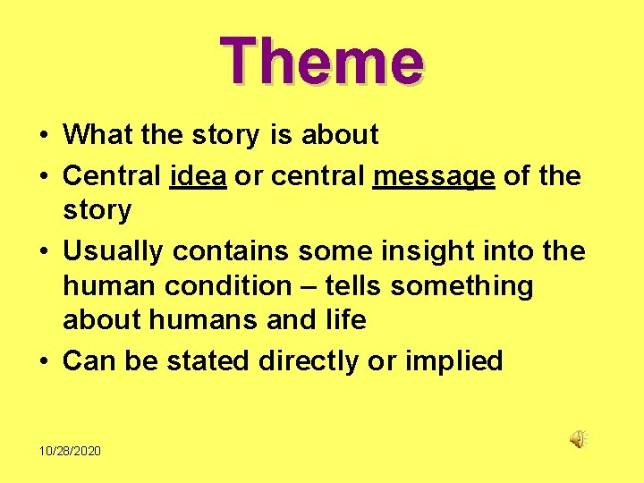 Theme • What the story is about • Central idea or central message of