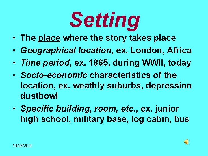 Setting • • The place where the story takes place Geographical location, ex. London,