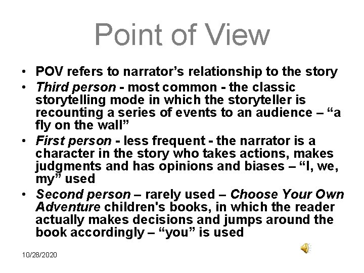 Point of View • POV refers to narrator’s relationship to the story • Third