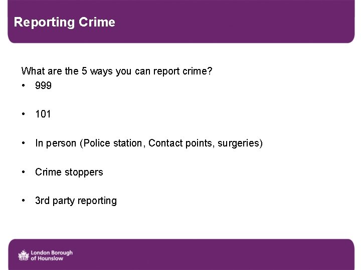 Reporting Crime What are the 5 ways you can report crime? • 999 •