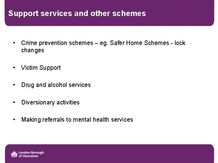 Support services and other schemes • Crime prevention schemes – eg. Safer Home Schemes