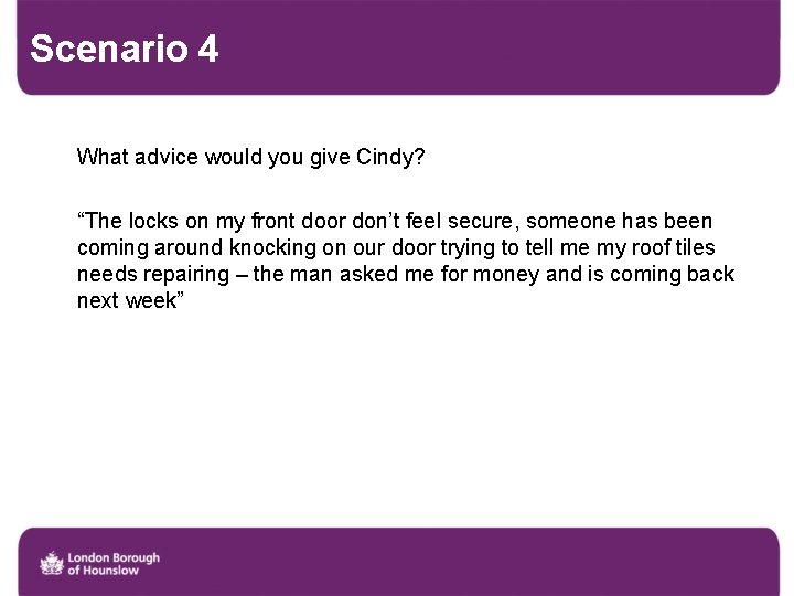 Scenario 4 What advice would you give Cindy? “The locks on my front door