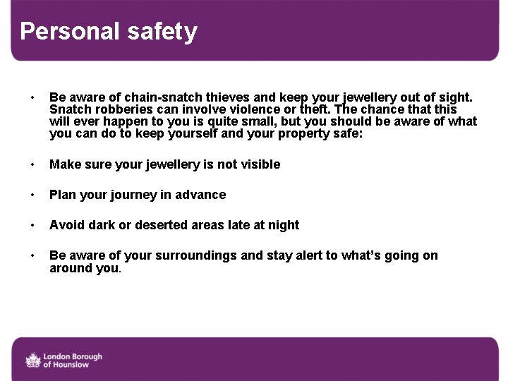 Personal safety • Be aware of chain-snatch thieves and keep your jewellery out of