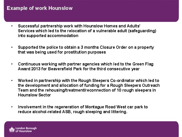 Example of work Hounslow • Successful partnership work with Hounslow Homes and Adults' Services