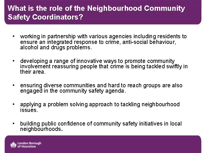 What is the role of the Neighbourhood Community Safety Coordinators? • working in partnership