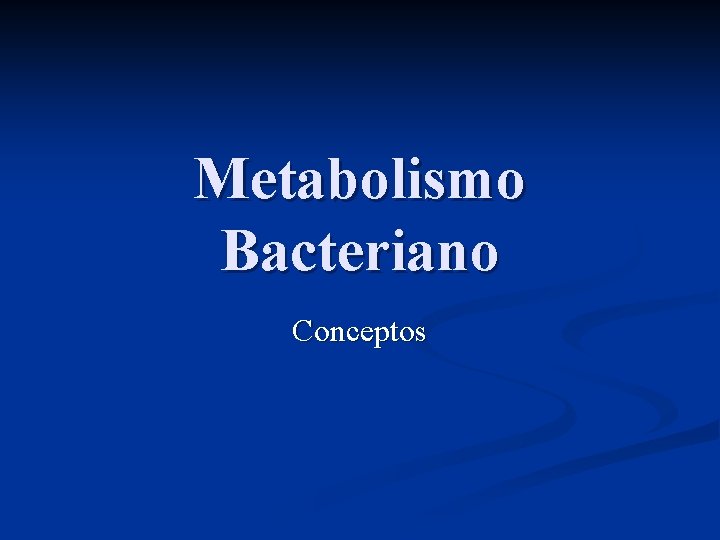 Metabolismo Bacteriano Conceptos 