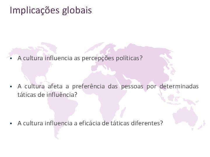 Implicações globais § A cultura influencia as percepções políticas? § A cultura afeta a