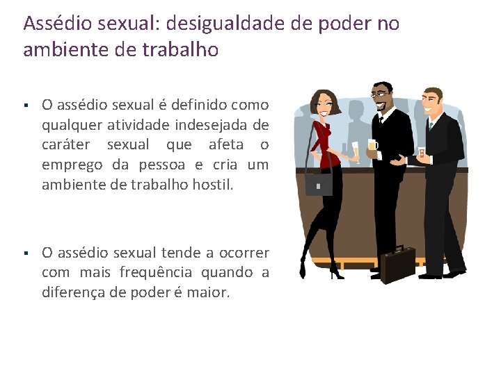 Assédio sexual: desigualdade de poder no ambiente de trabalho § O assédio sexual é