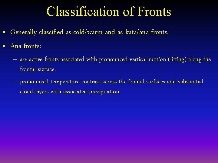 Classification of Fronts • Generally classified as cold/warm and as kata/ana fronts. • Ana-fronts: