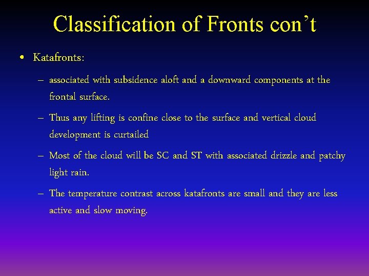 Classification of Fronts con’t • Katafronts: – associated with subsidence aloft and a downward
