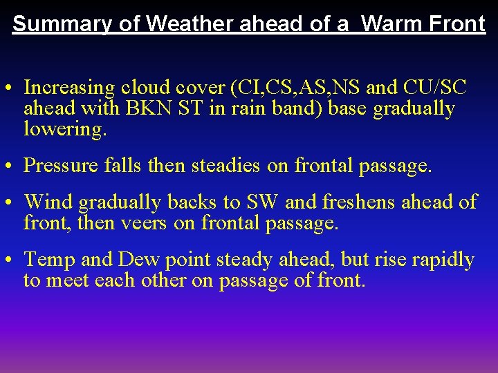 Summary of Weather ahead of a Warm Front • Increasing cloud cover (CI, CS,