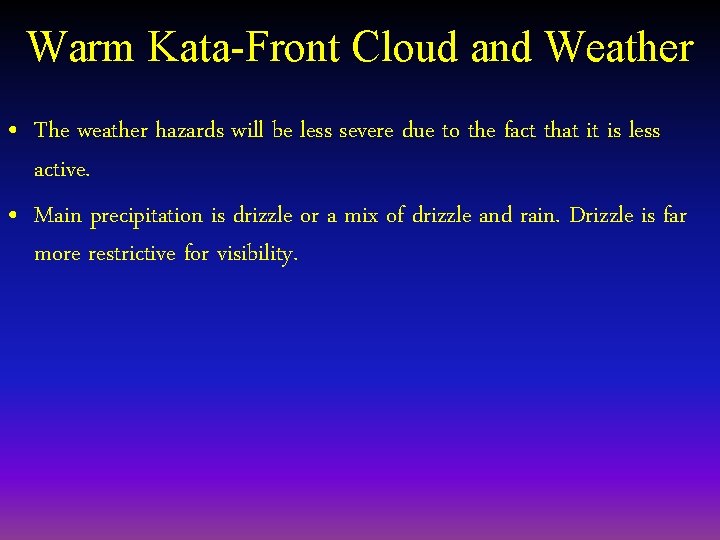 Warm Kata-Front Cloud and Weather • The weather hazards will be less severe due