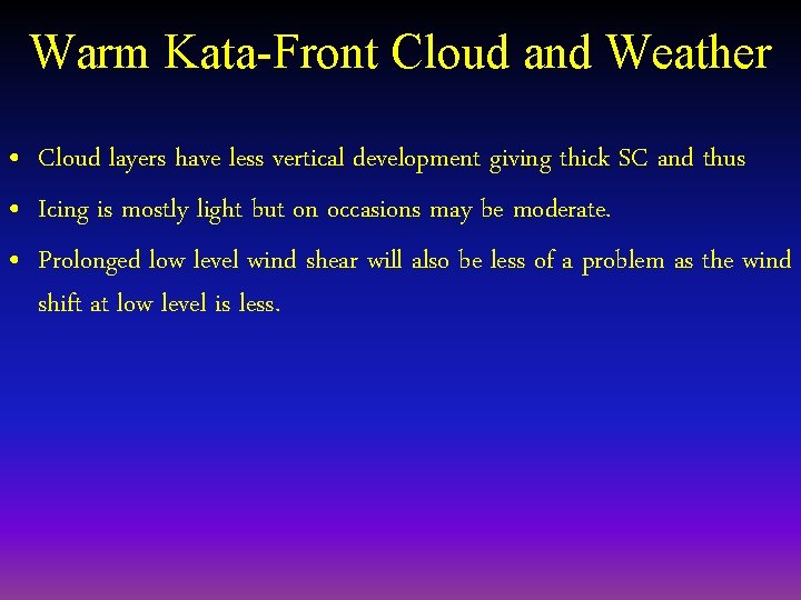 Warm Kata-Front Cloud and Weather • Cloud layers have less vertical development giving thick