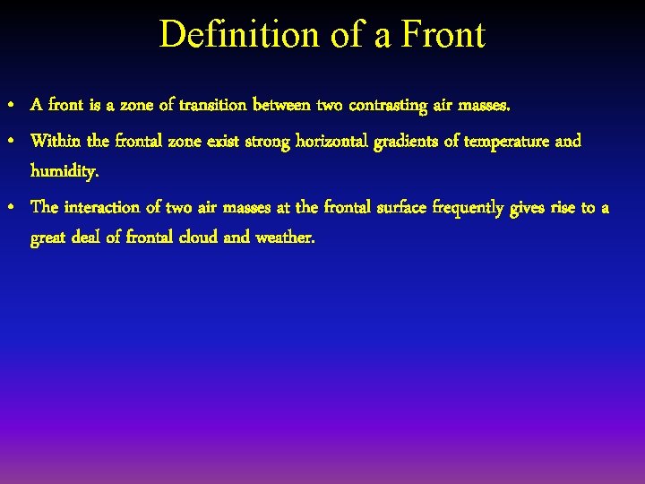 Definition of a Front • A front is a zone of transition between two