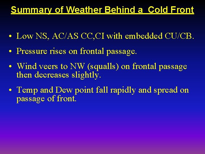 Summary of Weather Behind a Cold Front • Low NS, AC/AS CC, CI with