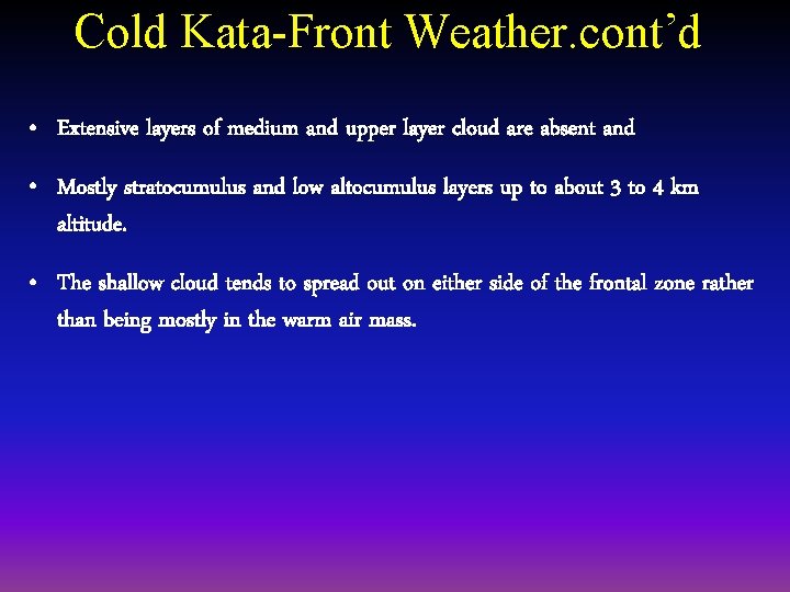 Cold Kata-Front Weather. cont’d • Extensive layers of medium and upper layer cloud are